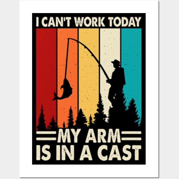 I Can't Work Today My Arm is in A Cast Funny Fisherman Wall Art by Shrtitude